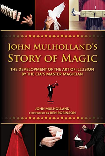 John Mulholland's Story of Magic: The Development of the Art of Illusion by the CIA's Master Magician - Click Image to Close